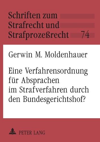 Eine Verfahrensordnung fuer Absprachen im Strafverfahren durch den Bundesgerichtshof?