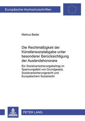 Die Rechtmaeßigkeit Der Kuenstlersozialabgabe Unter Besonderer Beruecksichtigung Der Auslandshonorare