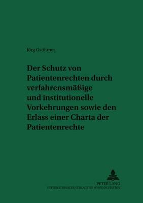 Der Schutz Von Patientenrechten Durch Verfahrensmaeßige Und Institutionelle Vorkehrungen Sowie Den Erlass Einer Charta Der Patientenrechte