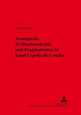 Avantgarde, Zivilisationskritik Und Pragmatismus in Karel Čapeks «Bozí Muka»