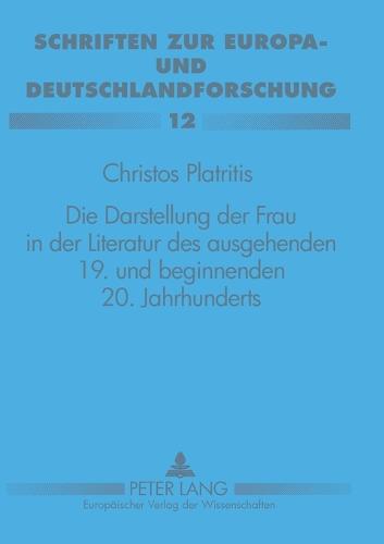Die Darstellung der Frau in der Literatur des ausgehenden 19. und beginnenden 20. Jahrhunderts