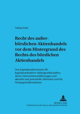 Recht Des Außerboerslichen Aktienhandels VOR Dem Hintergrund Des Rechts Des Boerslichen Aktienhandels