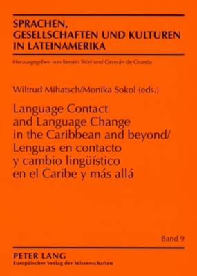 Lenguas En Contacto Y Cambio Lingueístico En El Caribe Y Más Allá- Language Contact and Language Change in the Caribbean and Beyond