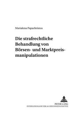 Die Strafrechtliche Behandlung Von Boersen- Und Marktpreismanipulationen