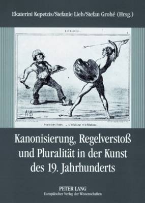 Kanonisierung, Regelverstoß Und Pluralitaet in Der Kunst Des 19. Jahrhunderts