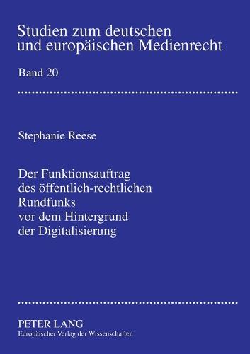 Der Funktionsauftrag des oeffentlich-rechtlichen Rundfunks vor dem Hintergrund der Digitalisierung