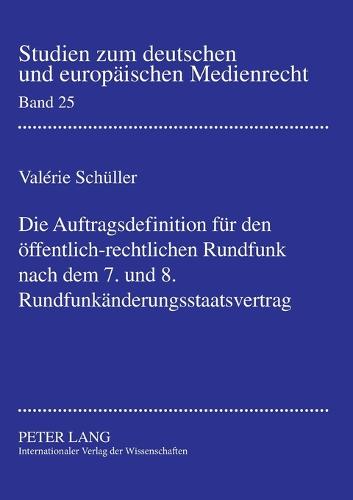 Die Auftragsdefinition fuer den oeffentlich-rechtlichen Rundfunk nach dem 7. und 8. Rundfunkaenderungsstaatsvertrag
