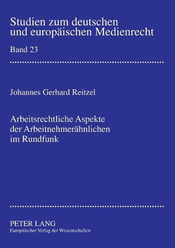 Arbeitsrechtliche Aspekte der Arbeitnehmeraehnlichen im Rundfunk