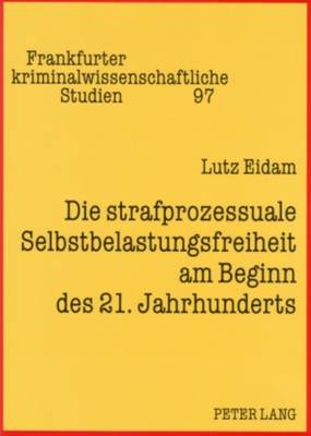 Die Strafprozessuale Selbstbelastungsfreiheit Am Beginn Des 21. Jahrhunderts