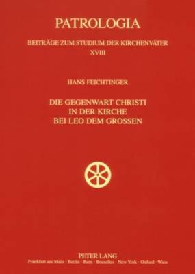 Die Gegenwart Christi in Der Kirche Bei Leo Dem Großen