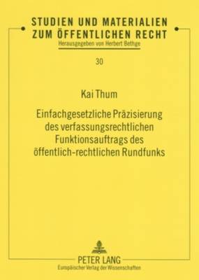 Einfachgesetzliche Praezisierung Des Verfassungsrechtlichen Funktionsauftrags Des Oeffentlich-Rechtlichen Rundfunks