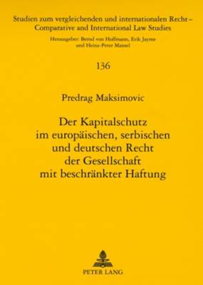 Der Kapitalschutz Im Europaeischen, Serbischen Und Deutschen Recht Der Gesellschaft Mit Beschraenkter Haftung