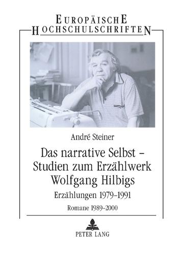 Das narrative Selbst - Studien zum Erzaehlwerk Wolfgang Hilbigs