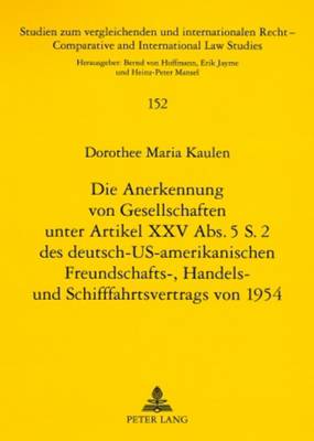 Die Anerkennung Von Gesellschaften Unter Artikel XXV Abs. 5 S. 2 Des Deutsch-Us-Amerikanischen Freundschafts-, Handels- Und Schifffahrtsvertrags Von 1954