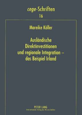 Auslaendische Direktinvestitionen Und Regionale Integration - Das Beispiel Irland