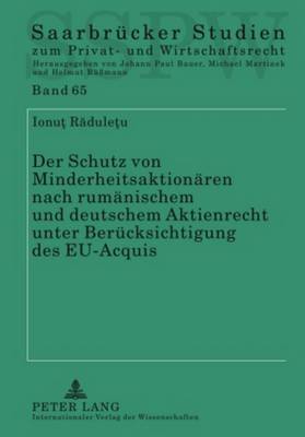 Der Schutz Von Minderheitsaktionaeren Nach Rumaenischem Und Deutschem Aktienrecht Unter Beruecksichtigung Des Eu-Acquis
