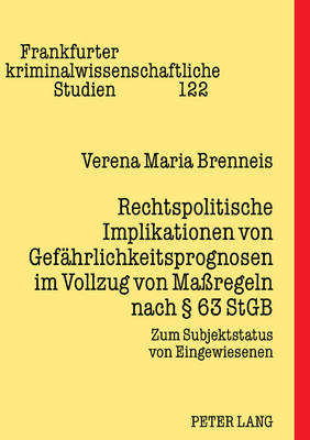 Rechtspolitische Implikationen Von Gefaehrlichkeitsprognosen Im Vollzug Von Maßregeln Nach § 63 Stgb