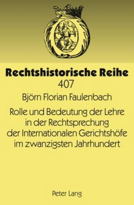 Rolle Und Bedeutung Der Lehre in Der Rechtsprechung Der Internationalen Gerichtshoefe Im Zwanzigsten Jahrhundert