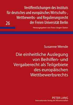 Die Einheitliche Auslegung Von Beihilfen- Und Vergaberecht ALS Teilgebiete Des Europaeischen Wettbewerbsrechts