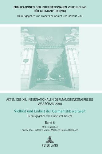 Akten des XII. Internationalen Germanistenkongresses Warschau 2010- Vielheit und Einheit der Germanistik weltweit