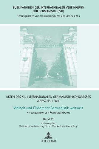 Akten des XII. Internationalen Germanistenkongresses Warschau 2010- Vielheit und Einheit der Germanistik weltweit