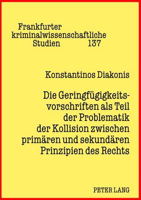 Die Geringfuegigkeitsvorschriften ALS Teil Der Problematik Der Kollision Zwischen Primaeren Und Sekundaeren Prinzipien Des Rechts