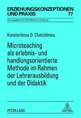 Microteaching ALS Erlebnis- Und Handlungsorientierte Methode Im Rahmen Der Lehrerausbildung Und Der Didaktik