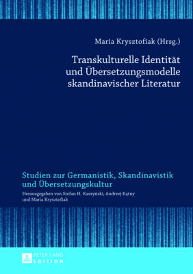 Transkulturelle Identitaet Und Uebersetzungsmodelle Skandinavischer Literatur