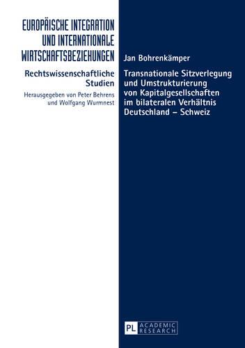 Transnationale Sitzverlegung und Umstrukturierung von Kapitalgesellschaften im bilateralen Verhaeltnis Deutschland - Schweiz