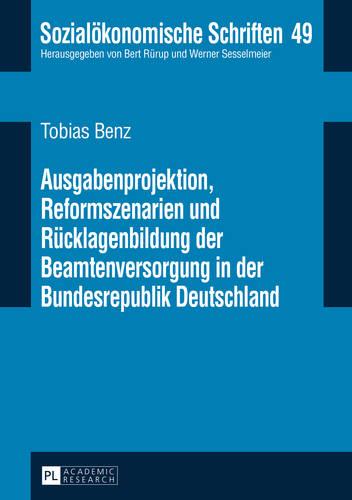 Ausgabenprojektion, Reformszenarien und Ruecklagenbildung der Beamtenversorgung in der Bundesrepublik Deutschland