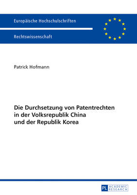 Die Durchsetzung Von Patentrechten in Der Volksrepublik China Und Der Republik Korea