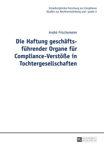 Die Haftung geschaeftsfuehrender Organe fuer Compliance-Verstoeße in Tochtergesellschaften
