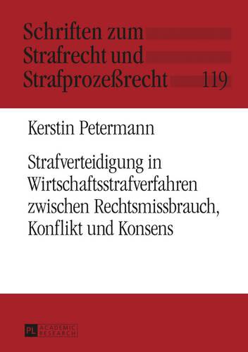 Strafverteidigung in Wirtschaftsstrafverfahren Zwischen Rechtsmissbrauch, Konflikt Und Konsens