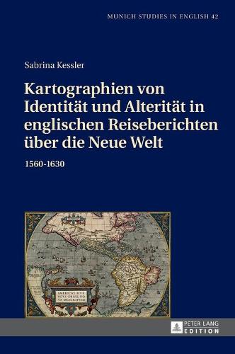 Kartographien von Identitaet und Alteritaet in englischen Reiseberichten ueber die Neue Welt