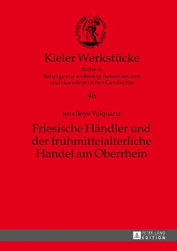 Friesische Haendler Und Der Fruehmittelalterliche Handel Am Oberrhein