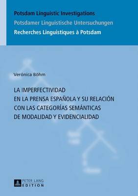 La Imperfectividad En La Prensa Española Y Su Relación Con Las Categorías Semánticas de Modalidad Y Evidencialidad
