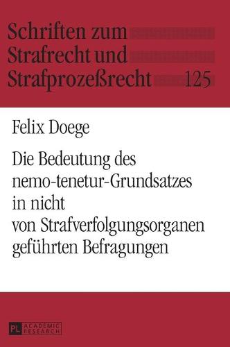Die Bedeutung des nemo-tenetur-Grundsatzes in nicht von Strafverfolgungsorganen gefuehrten Befragungen