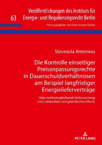 Die Kontrolle einseitiger Preisanpassungsrechte in Dauerschuldverhaeltnissen am Beispiel langfristiger Energieliefervertraege