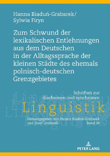 Zum Schwund Der Lexikalischen Entlehnungen Aus Dem Deutschen in Der Alltagssprache Der Kleinen Staedte Des Ehemals Polnisch-Deutschen Grenzgebietes