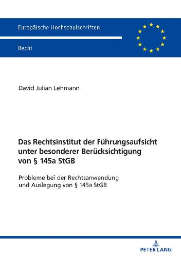 Das Rechtsinstitut Der Fuehrungsaufsicht Unter Besonderer Beruecksichtigung Von § 145a StGB