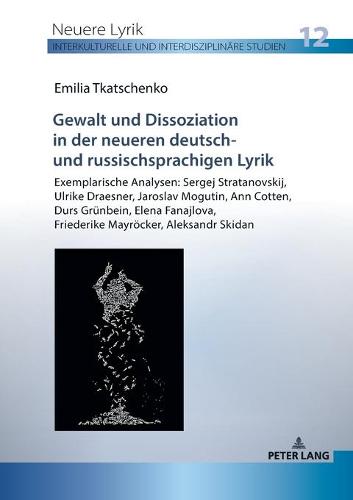 Gewalt Und Dissoziation in Der Neueren Deutsch- Und Russischsprachigen Lyrik