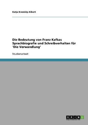 Die Bedeutung Von Franz Kafkas Sprachbiografie Und Schreibverhalten F r 'die Verwandlung'