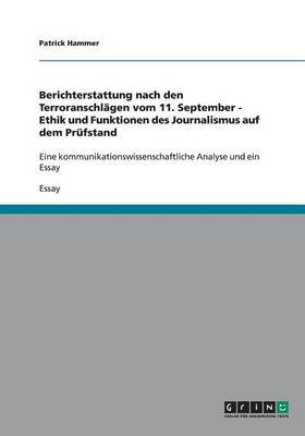 Berichterstattung Nach Den Terroranschlagen Vom 11. September. Ethik Und Funktionen Des Journalismus Auf Dem Prufstand