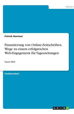 Finanzierung Von Online-Zeitschriften. Wege Zu Einem Erfolgreichen Web-Engagement F r Tageszeitungen