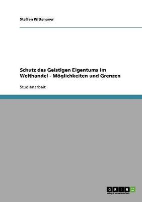 Schutz Des Geistigen Eigentums Im Welthandel - Moglichkeiten Und Grenzen