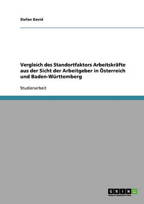 Vergleich Des Standortfaktors Arbeitskrafte Aus Der Sicht Der Arbeitgeber in OEsterreich Und Baden-Wurttemberg