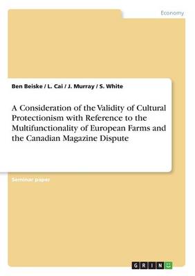 A Consideration of the Validity of Cultural Protectionism with Reference to the Multifunctionality of European Farms and the Canadian Magazine Dispute