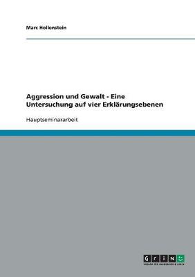 Aggression Und Gewalt - Eine Untersuchung Auf Vier Erkl rungsebenen