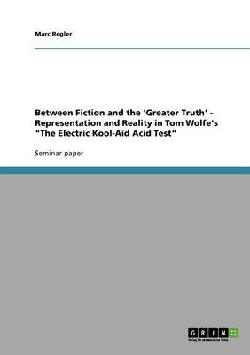 Between Fiction and the 'greater Truth' - Representation and Reality in Tom Wolfe's the Electric Kool-Aid Acid Test