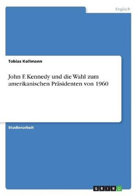 John F. Kennedy Und Die Wahl Zum Amerikanischen Prasidenten Von 1960